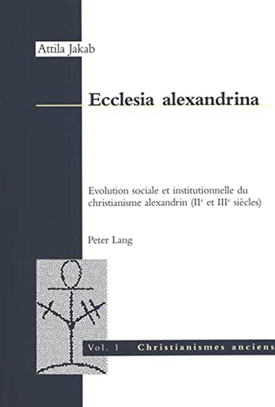 

Ecclesia Alexandrina by Attila JakabAlexandre FaivreAttila Jakab-Paperback