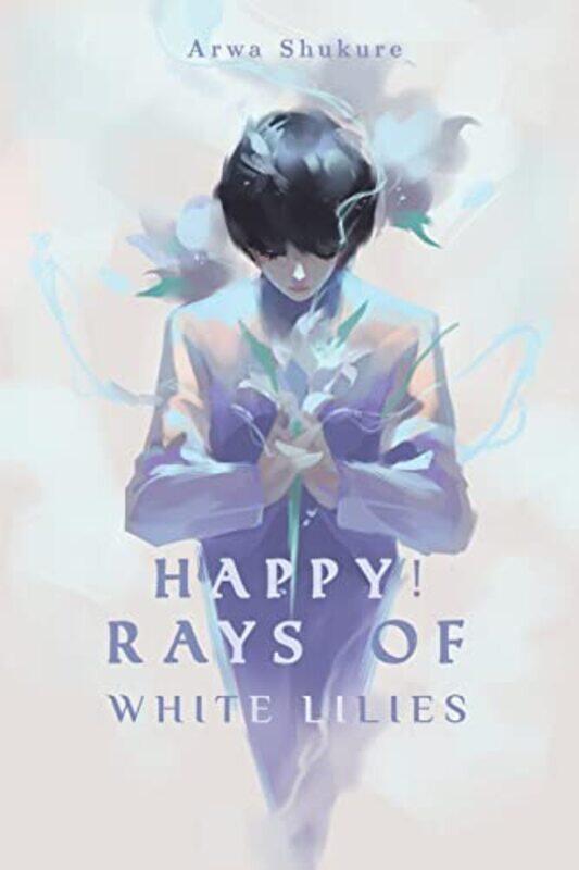 

Happy Rays of White Lilies by Arwa Shukure-Paperback