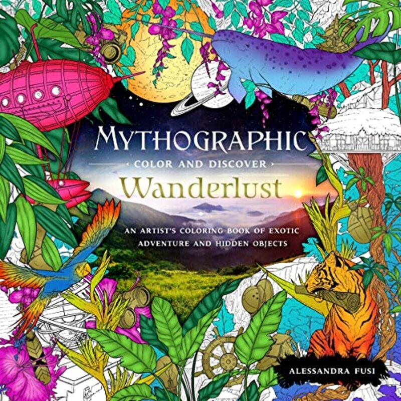 

Mythographic Color And Discover Wanderlust An Artists Coloring Book Of Exotic Adventure And Hidde By Fusi, Alessandra -Paperback