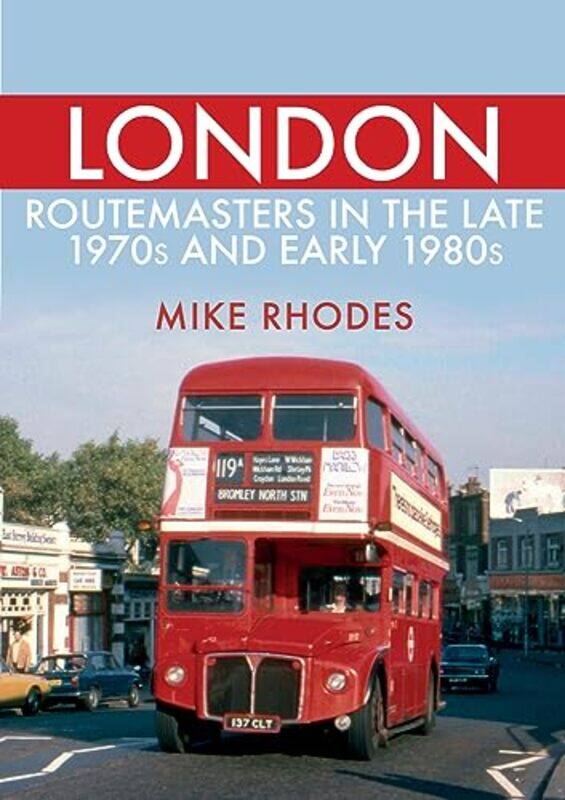 

London Routemasters In The Late 1970S And Early 1980S by Mike Rhodes-Paperback