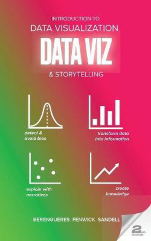 

Introduction to Data Visualization & Storytelling: A Guide For The Data Scientist, Paperback Book, By: Ali Fenwick