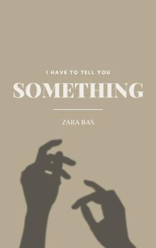 

I Have to Tell You Something.Hardcover,By :Zara Bas