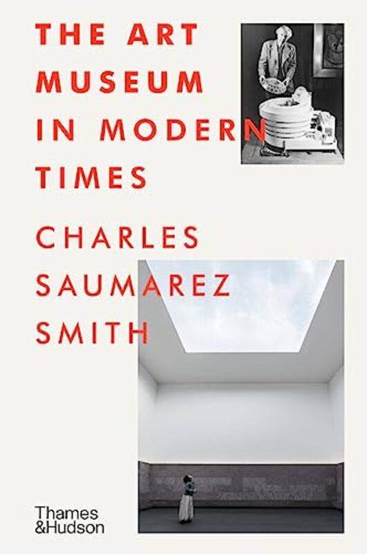 The Art Museum In Modern Times By Charles Saumarez Smith Hardcover