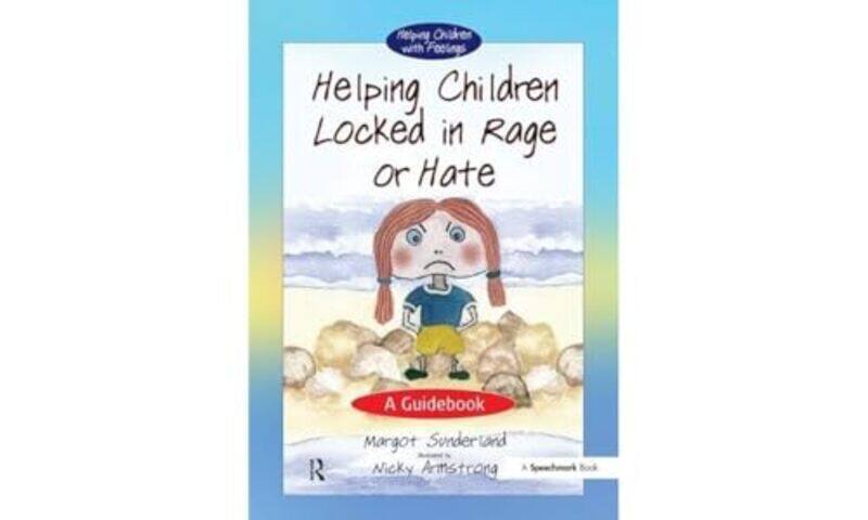 

Helping Children Locked in Rage or Hate by Margot SunderlandNicky Armstrong-Paperback