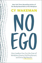 No Ego: How Leaders Can Cut the Cost of Workplace Drama, End Entitlement, and Drive Big Results , Hardcover by Wakeman, Cy