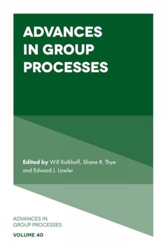 

Advances in Group Processes by Will Kent State University, USA KalkhoffShane R University of South Carolina, USA ThyeEdward J Cornell University, USA