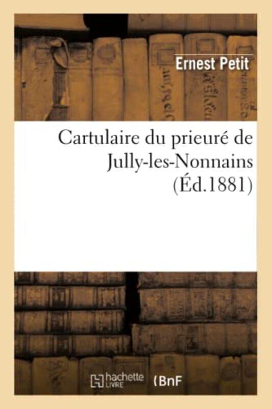

Cartulaire Du Prieure de JullyLesNonnains Ed1881 by Sans Auteur-Paperback