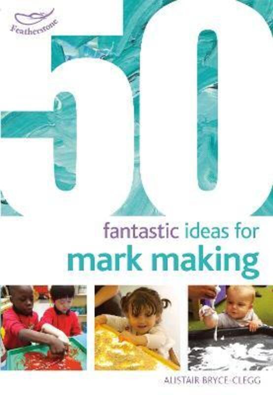 50 Fantastic Ideas for Mark Making.paperback,By :Bryce-Clegg, Alistair