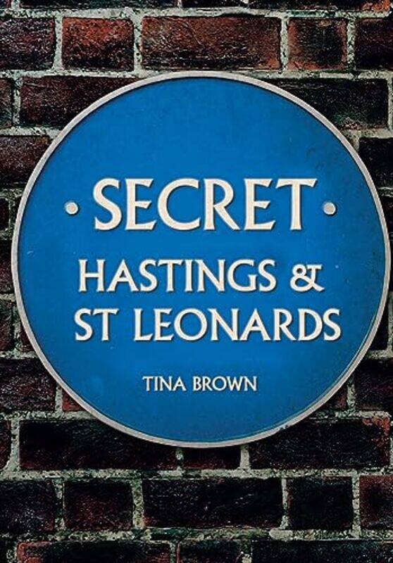 

Secret Hastings and St Leonards by Tina Brown-Paperback