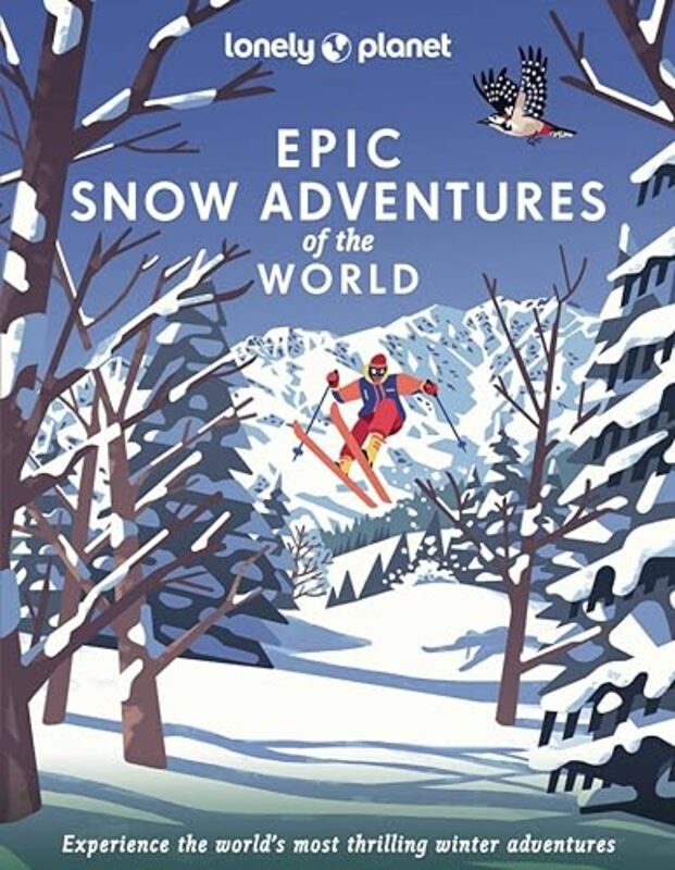 Lonely Planet Epic Snow Adventures Of The World by Lonely Planet Hardcover