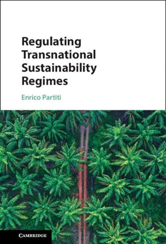 

Regulating Transnational Sustainability Regimes by Partiti Enrico (Tilburg University The Netherlands) Hardcover