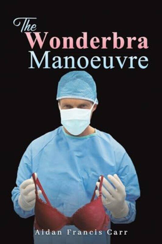 

The Wonderbra Manoeuvre by Aidan Francis Carr -Paperback