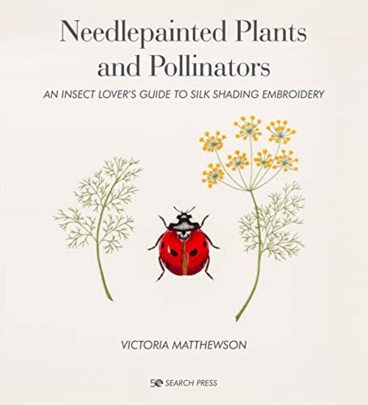 

Needlepainted Plants And Pollinators An Insect Lovers Guide To Silk Shading Embroidery by Matthewson, Victoria Hardcover