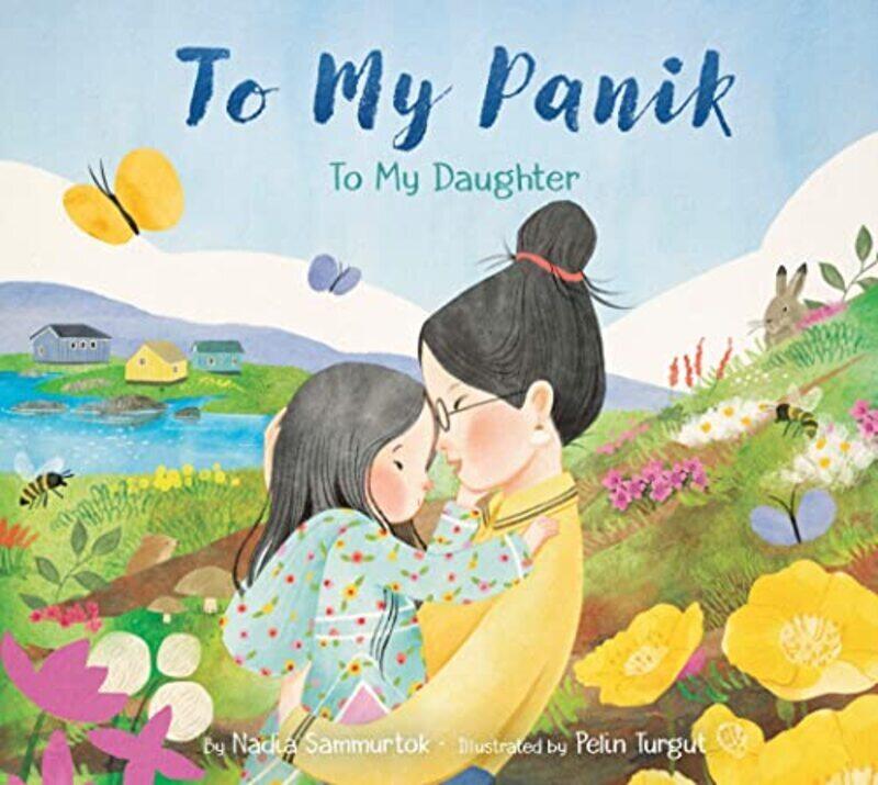 

To My Panik To My Daughter By Sammurtok Nadia Turgut Pelin Hardcover