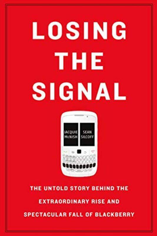 

Losing the Signal: The Untold Story Behind the Extraordinary Rise and Spectacular Fall of Blackberry,Paperback by McNish, Jacquie - Silcoff, Sean