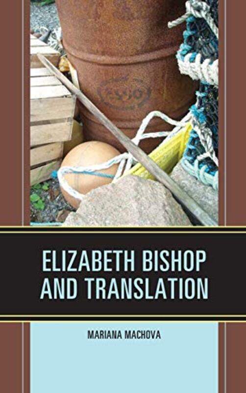 

Elizabeth Bishop and Translation by Mariana Machova-Hardcover