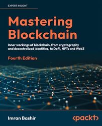 Mastering Blockchain Inner workings of blockchain from cryptography and decentralized identities by Bashir, Imran Paperback