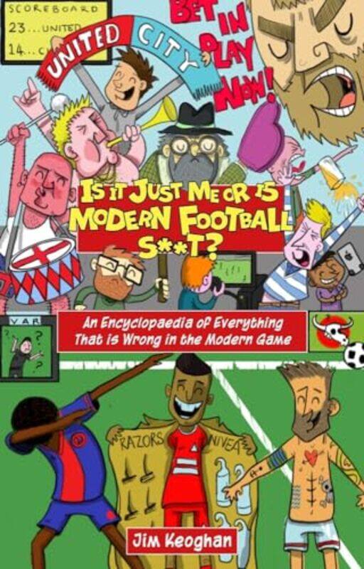 

Is it Just Me or is Modern Football S**t by Jim Keoghan-Paperback