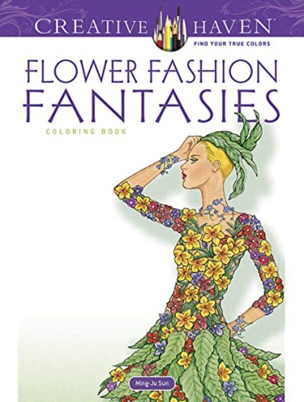 

Creative Haven Flower Fashion Fantasies by Ming-Ju Sun-Paperback