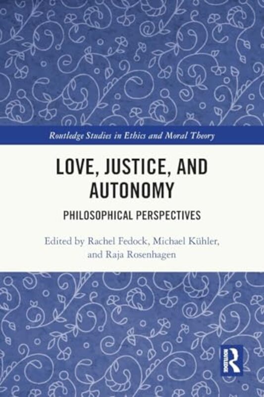 Love Justice and Autonomy by Rachel FedockMichael KuhlerRaja Rosenhagen-Paperback