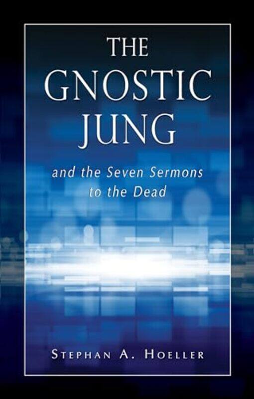 

The Gnostic Jung and the Seven Sermons to the Dead by Stephan A Stephan A Hoeller Hoeller-Paperback