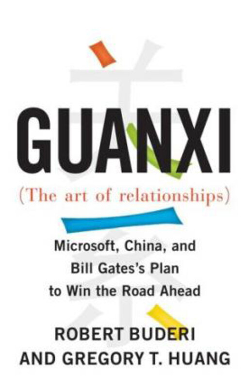 

Guanxi (the Art of Relationships): Microsoft, China, and Bill Gates's Plan to Win the Road Ahead, Paperback Book, By: Buderi/Huang