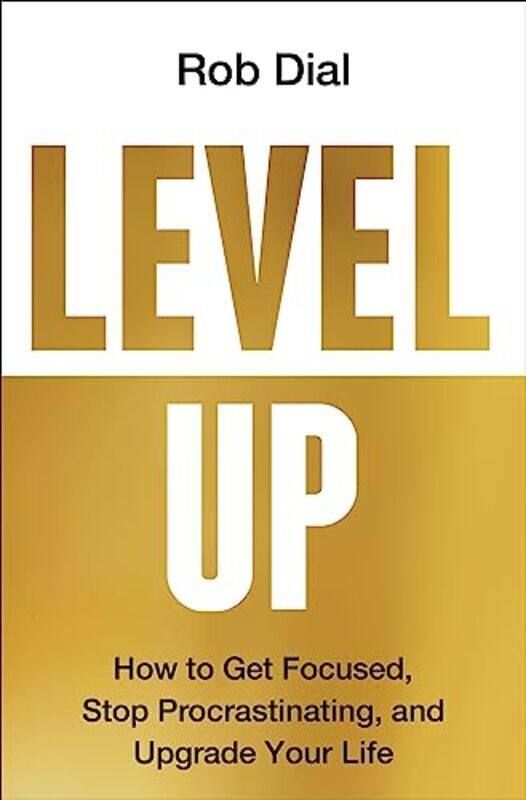 

Level Up Get Focused Be More Productive And Actually Improve 1% Every Day By Dial, Rob Hardcover