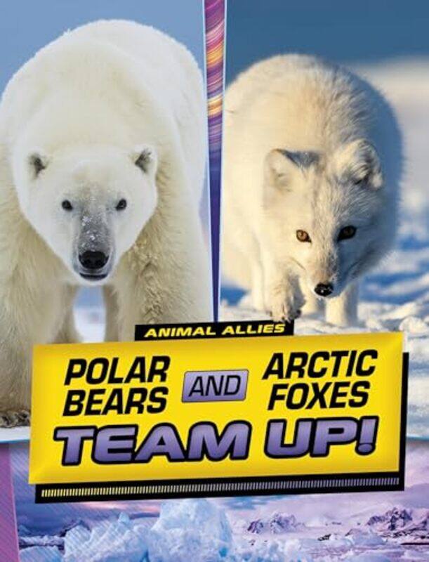 

Polar Bears and Arctic Foxes Team Up! by Stephanie True Peters -Paperback