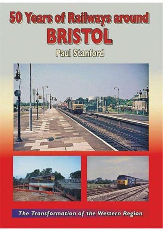 

50 Years of Railways Around Bristol by Paul Stanford-Hardcover