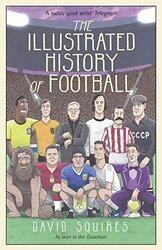 The Illustrated History Of Football By Squires, David Hardcover