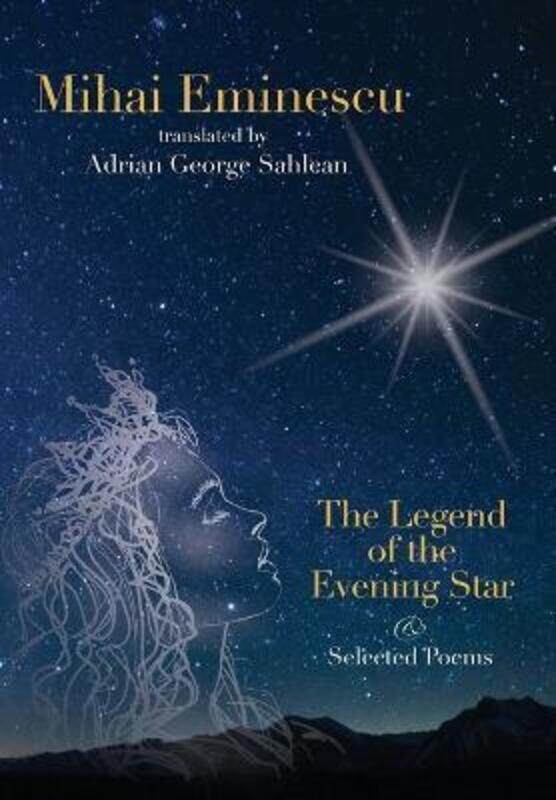 

Mihai Eminescu -The Legend of the Evening Star & Selected Poems: Translations by Adrian G. Sahlean.Hardcover,By :Sahlean, Adrian George