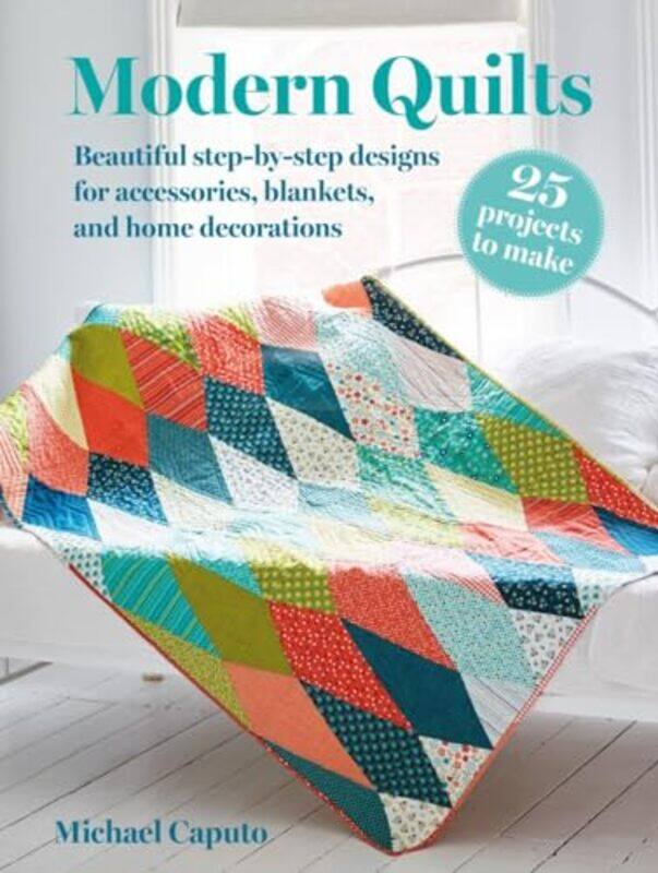 

Modern Quilts 25 Projects To Make By Michael Caputo - Paperback