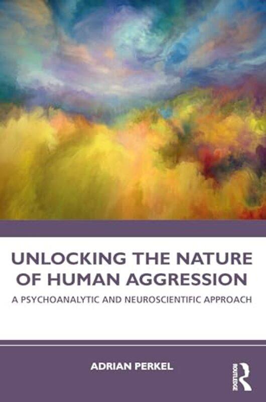 

Unlocking the Nature of Human Aggression by Adrian Perkel-Paperback