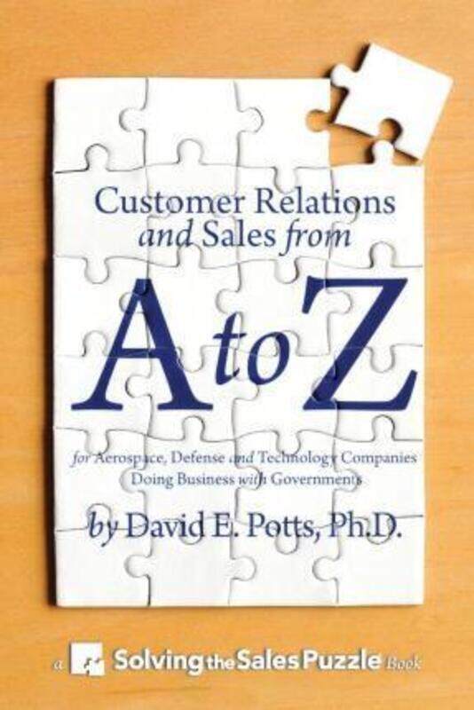 

Customer Relations and Sales from A to Z: For Aerospace, Defense and Technology Companies Doing Busi.paperback,By :Potts Ph D, David E