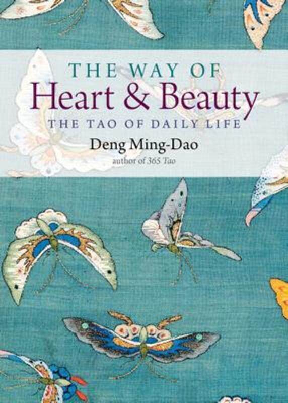 

The Way of Heart and Beauty: The Tao of Daily Life,Paperback,ByMing-Dao, Deng (Deng Ming-Dao)