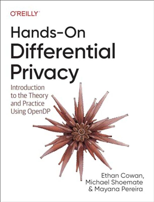 

Hands-On Differential Privacy by Ethan CowanMichael ShoemateMayana Pereira -Paperback