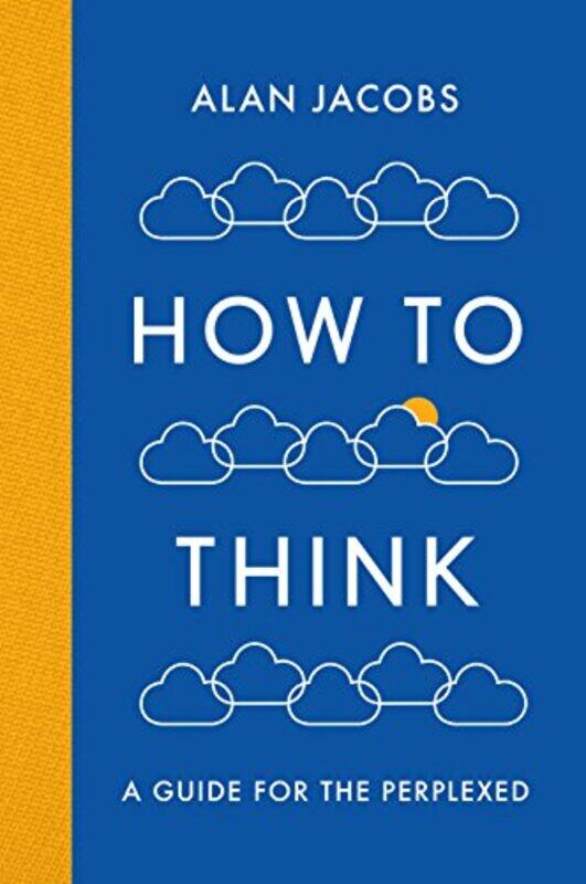 

How To Think, Paperback Book, By: Alan Jacobs