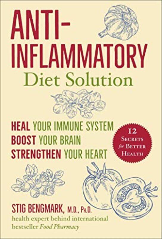 

Anti-Inflammatory Diet Solution: Heal Your Immune System, Boost Your Brain, Strengthen Your Heart,Hardcover by Bengmark, Stig