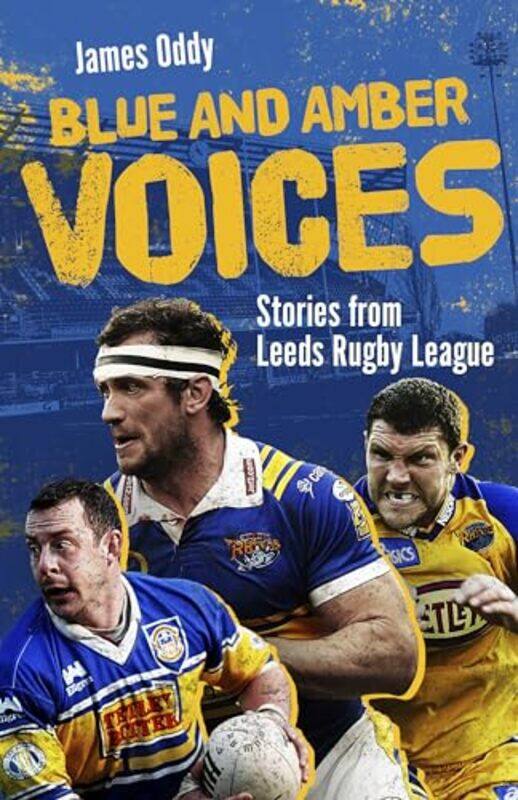 

Blue And Amber Voices Stories From Leeds Rugby League by Oddy, James..Hardcover