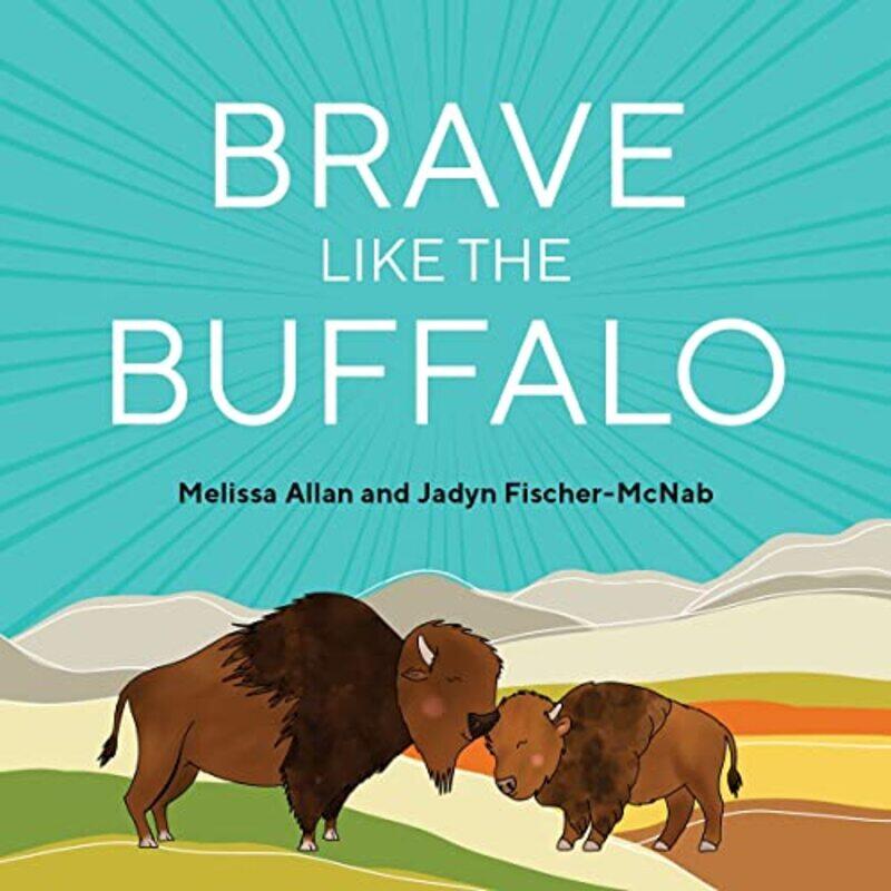

Brave Like a Buffalo by Melissa AllanJadyn Fischer-McNab-Paperback