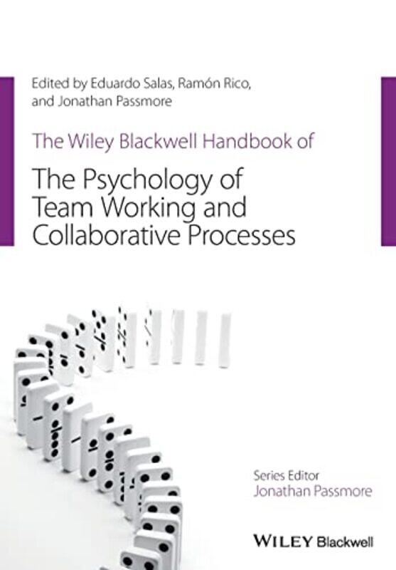

The Wiley Blackwell Handbook of the Psychology of Team Working and Collaborative Processes by Eduardo SalasRamon RicoJonathan University of East Londo