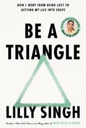 Be A Triangle: How I Went From Being Lost to Getting My Life into Shape ,Hardcover By Singh, Lilly