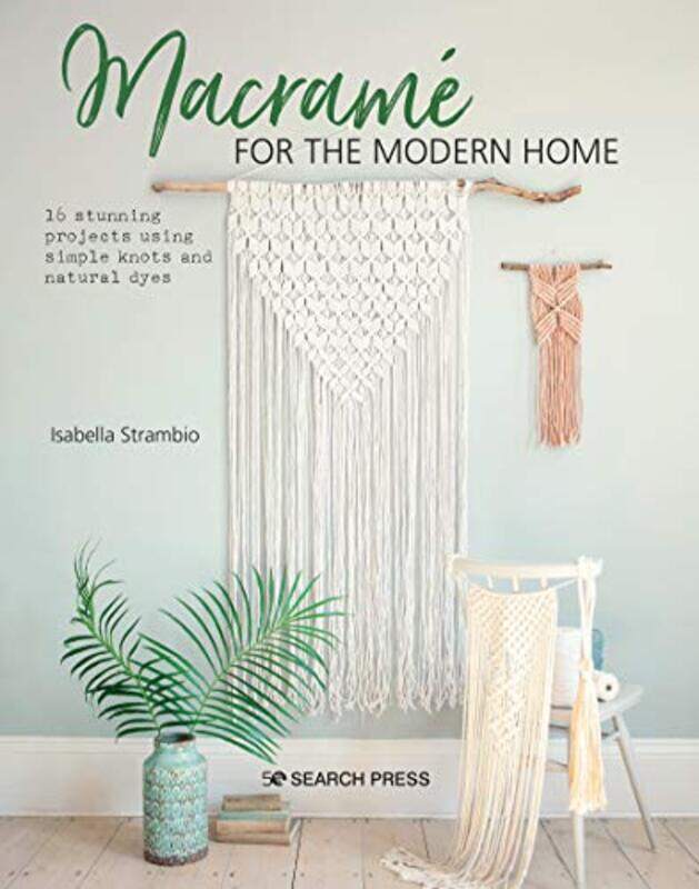 

Macrame For The Modern Home 16 Stunning Projects Using Simple Knots And Natural Dyes by Strambio, Isabella Paperback