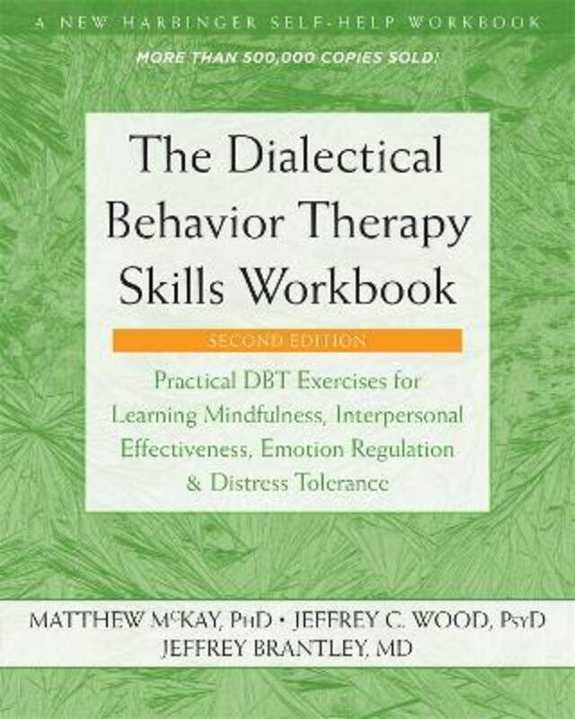 

The Dialectical Behavior Therapy Skills Workbook: Practical DBT Exercises for Learning Mindfulness,.paperback,By :McKay, Matthew - Wood, Jeffrey C.