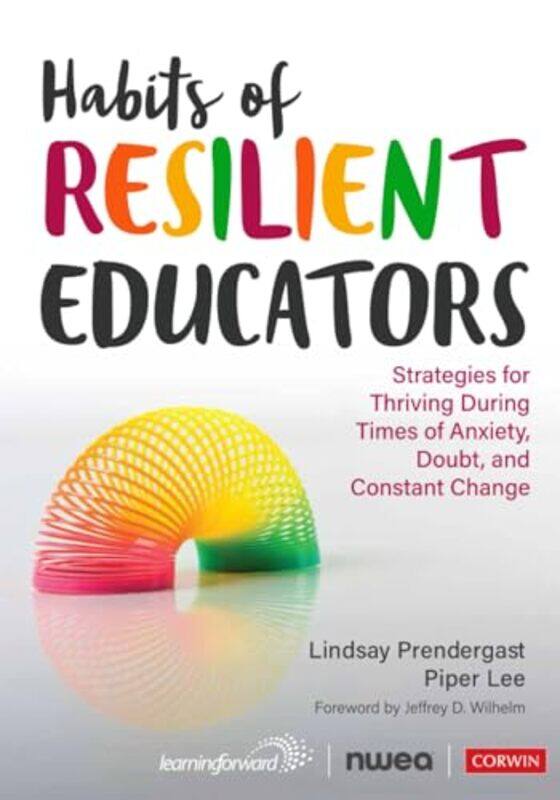 

Habits Of Resilient Educators Strategies For Thriving During Times Of Anxiety Doubt And Constant by Prendergast, Lindsay - Lee, Piper-Paperback