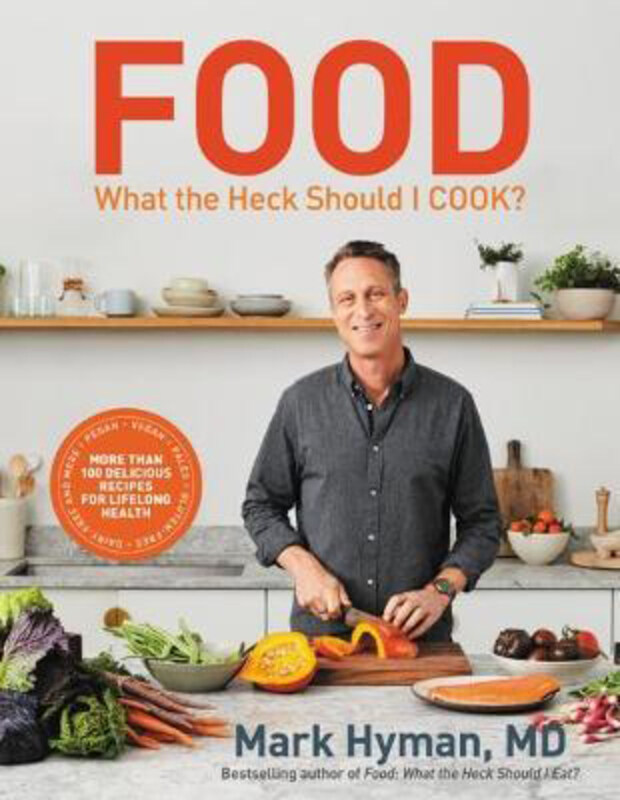 

Food: What the Heck Should I Cook: More Than 100 Delicious Recipes, Hardcover Book, By: Dr. Mark Hyman, MD