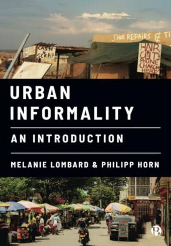 

Urban Informality by Melanie (University of Sheffield) LombardPhilipp (University of Sheffield) Horn-Paperback