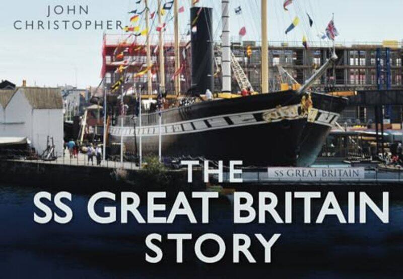 

The Ss Great Britain Story by John Christopher-Hardcover