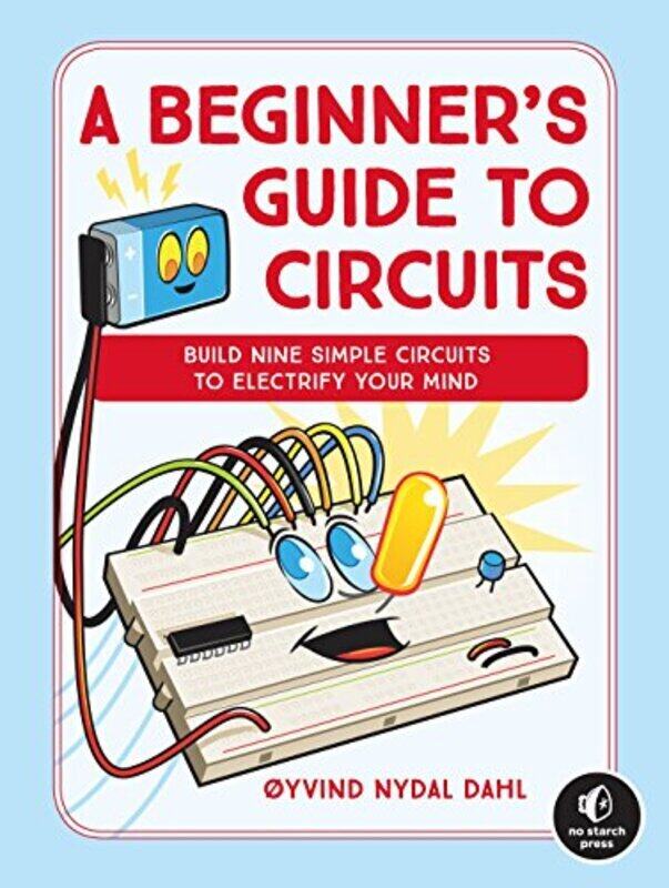 

A Beginners Guide To Circuits: Nine Simple Projects with Lights, Sounds, and More!,Paperback by Dahl, Oyvind Nydal