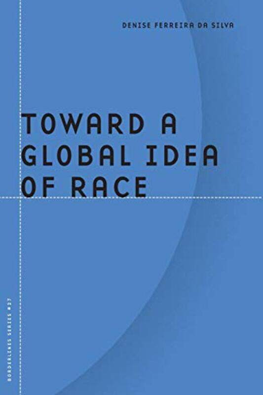 

Toward a Global Idea of Race by Denise Ferreira da Silva-Paperback